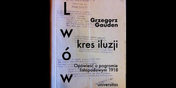 Lwów - kres iluzji - książka Grzegorza Gaudena - spotkanie w ramach Czytelni POLIN - na zdjęciu okładka książki, fot. Muzeum Historii Żydów Polskich