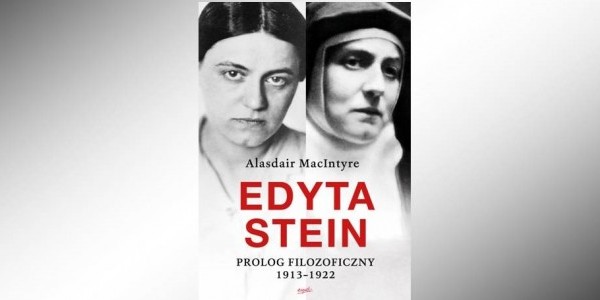 Książka Alasdaira MacIntyre’a próbuje odtworzyć intelektualna wędrówkę Edyty Stein w poszukiwaniu prawdy (ks. Robert Skrzypczak)