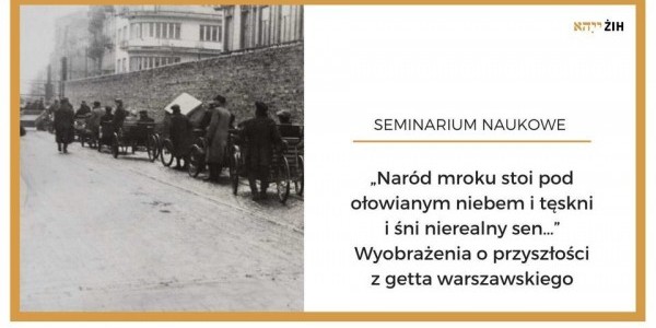 Seminarium naukowe „Naród mroku stoi pod ołowianym niebem i tęskni i śni nierealny sen… Wyobrażenia o przyszłości z getta warszawskiego” poprowadzi Justyna Majewska z Działu Naukowego ŻIH.