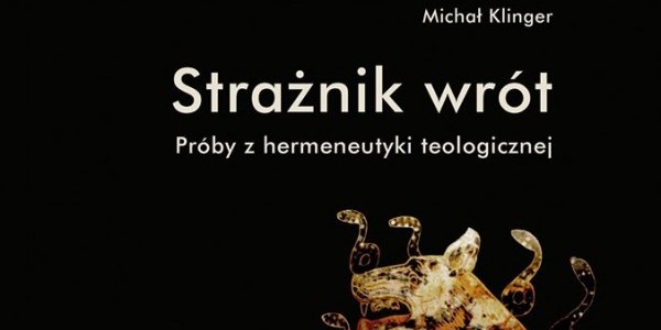 Michał Klinger, "Strażnik wrót. Próby z hermeneutyki teologicznej" - okładka ksiązki