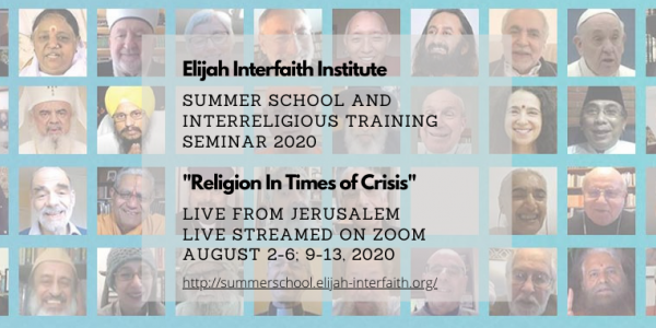 Elijah Interfaith Summer School and Interreligious Leadership Seminar  “Religion in Times of Crisis”  August 2-6; 9-13, 2020