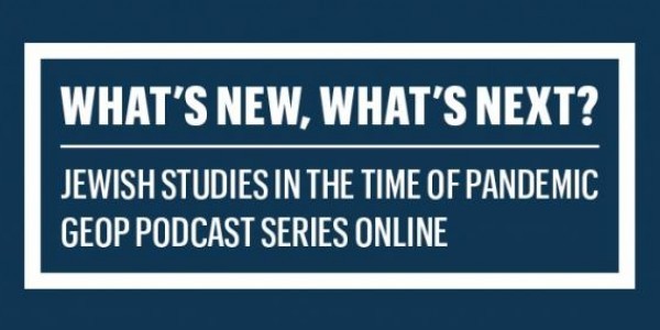 Zaproszenie do słuchania podcastów w serii GEOP "What’s New, What’s Next? Jewish Studies in the time of pandemic"