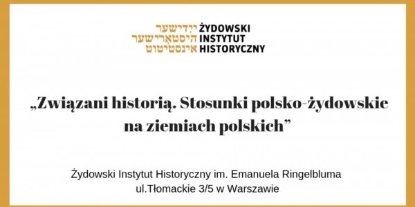 Projekt „Związani historią. Stosunki polsko-żydowskie na ziemiach polskich”, którego celem jest pokazanie wielokulturowości ziem Rzeczypospolitej na przykładzie relacji środowisk polskich i ż