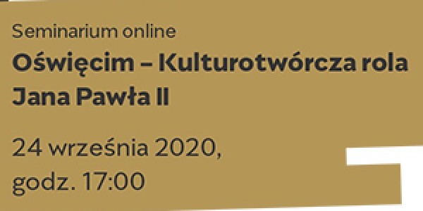 KULTUROTWÓRCZA ROLA JANA PAWŁA II - OŚWIĘCIM (seminarium, plakat)