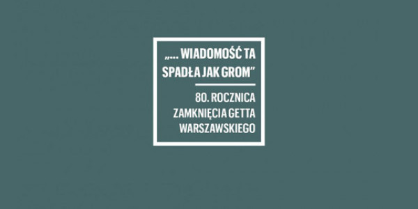 Konferencja naukowa online "... wiadomość ta spadła jak grom.  80. rocznica zamknięcia getta warszawskiego"