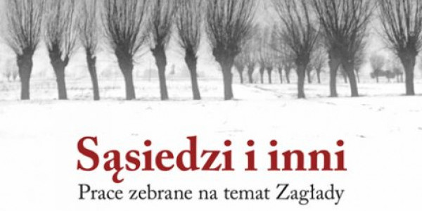 Jan Tomasz Gross, Sąsiedzi i inni. Prace zebrane na temat Zagłady