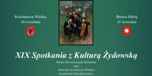 XIX SPOTKANIA Z KULTURĄ ŻYDOWSKĄ w Kazimierzy Wielkiej i Busku-Zdroju