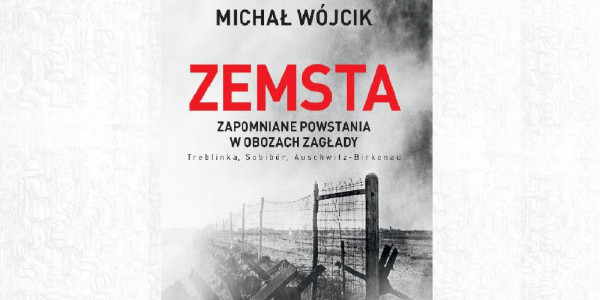 Michał Wójcik "Zemsta. Zapomniane powstania w obozach Zagłady" - okładka