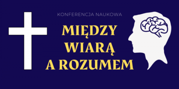 Między wiarą a rozumem - konferencja naukowa, zapowiedź.