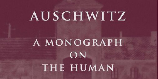 'Auschwitz. A Monograph on the Human' by Piotr Cywiński