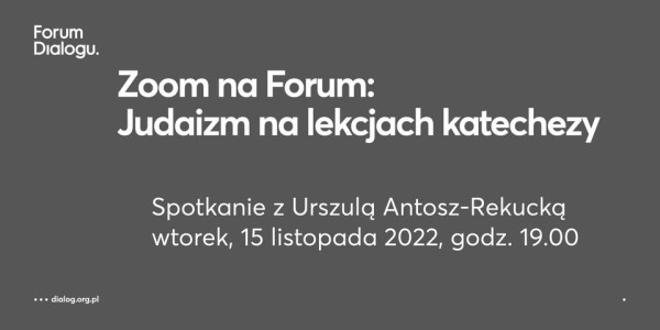 Forum Dialogu. Judaizm na lekcjach katechezy. Spotkanie z Urszulą Antosz-Rekucką. Plakat.
