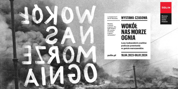 Wystawa "Wokół nas morze ognia. Losy żydowskich cywilów podczas powstania w getcie warszawskim" - plakat