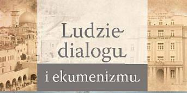 Ludzie dialogu i ekumenizmu.