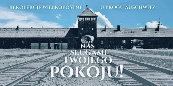 Rekolekcje Wielkopostne u progu Auschwitz w Centrum Dialogu i Modlitwy w Oświęcimiu