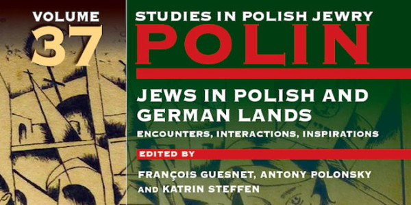 Jews in Polish and German Lands: Encounters, Interactions, Inspirations