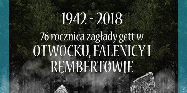 OBCHODY 76. ROCZNICY ZAGŁADY GETT W OTWOCKU, FALENICY I REMBERTOWIE